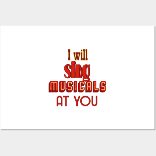 I will sing musicals at you Posters and Art